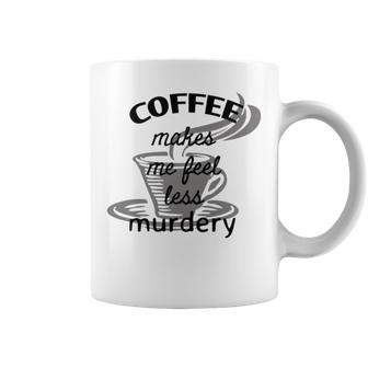 Coffee Makes Me Feel Less Murdery Coffee Mug | Favorety DE