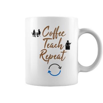 Coffee Teach Repeat Cute Coffee Lover Teacher Quote Coffee Mug | Favorety AU