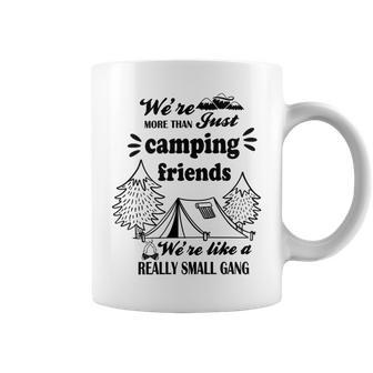 Cute Gift For Camping Lovers Funny Gift For Friends Were More Than Just Camping Friends Were Like A Really Small Gang Cute Quote Coffee Mug | Favorety UK