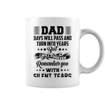 Dad Days Will Pass And Turn Into Years But I Will Forever Remember You With Silent Tears Coffee Mug | Favorety UK