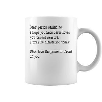 Dear Person Behind Me I Hope You Know Jesus Loves You 27G7 Coffee Mug - Monsterry UK