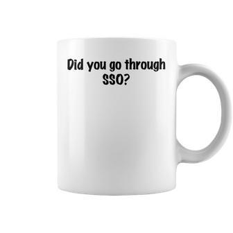 Did You Go Through Sso Coffee Mug | Favorety DE