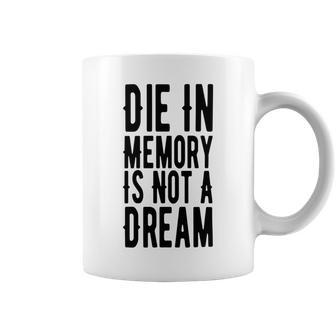 Die With Memories Not Dreams Coffee Mug | Favorety CA