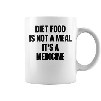 Diet Food Is Not A Meal Its A Medicine Coffee Mug | Favorety DE