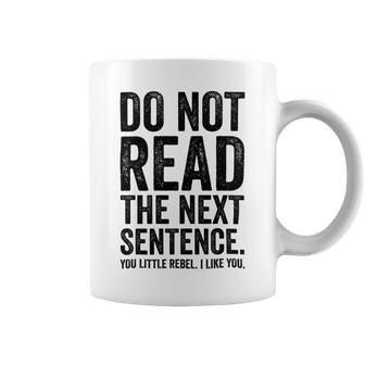 Do Not Read The Next Sentence You Little Rebel I Like You Funny Saying Coffee Mug | Favorety AU