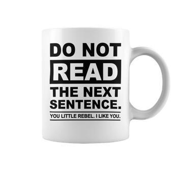 Do Not Read The Next Sentence You Little Rebel I Like You Funny Saying Coffee Mug | Favorety UK