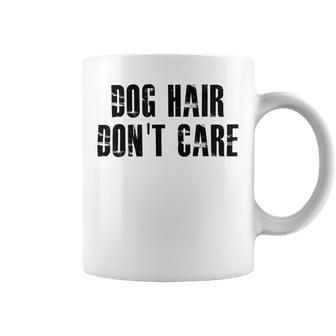 Dog Hair Dont Care Coffee Mug | Favorety