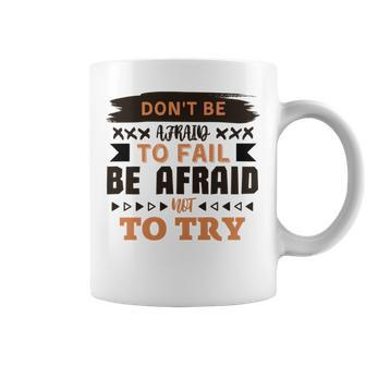 Don39t Be Afraid To Fail Be Afraid Not To Try Coffee Mug - Monsterry CA