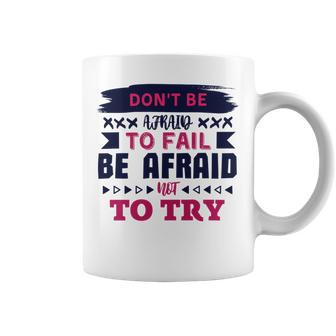 Dont Be Afraid To Fail Be Afraid Not To Try Coffee Mug | Favorety UK