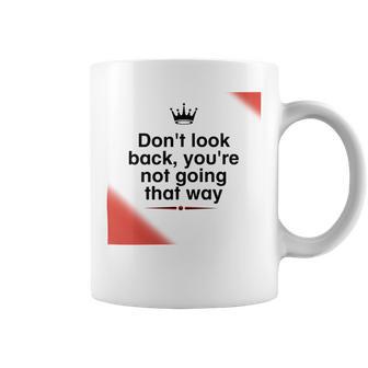 Dont Look Back Youre Not Going That Way Coffee Mug | Favorety