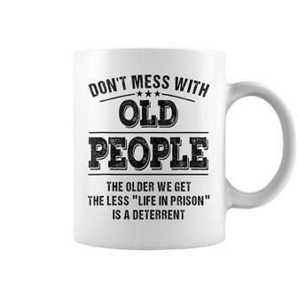 Dont Mess With Old People - Life In Prison - Funny Coffee Mug - Seseable