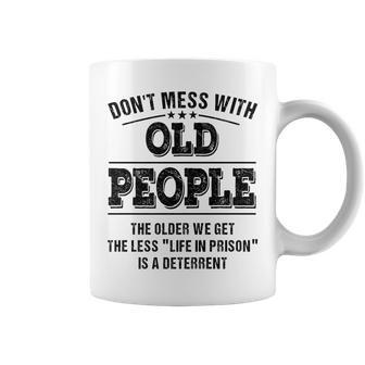 Dont Mess With Old People - Life In Prison - Funny Coffee Mug - Seseable