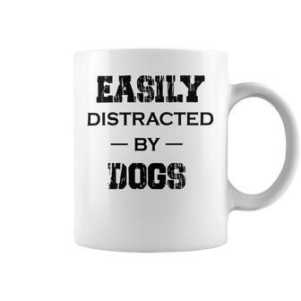 Easily Distracted By Dogs Funny Dogs Quotes Gift For Dogs Lovers Coffee Mug | Favorety UK