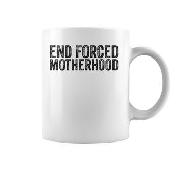 End Forced Motherhood Pro Choice Feminist Womens Rights Coffee Mug | Mazezy