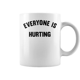 Everyone Is Hurting Coffee Mug | Favorety