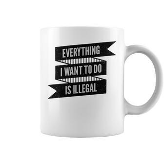 Everything I Want To Do Is Illegal Sticker Design Everything I Want To Do Is Illegal Stickers Coffee Mug | Favorety AU