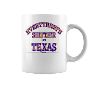 Everythings Shittier In Texas Coffee Mug | Favorety DE