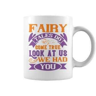 Fairy Tales Do Come True Look At Us We Had You Baby Shirt Gift For Family Toddler T Shirt Baby Bodysuit Coffee Mug - Monsterry AU