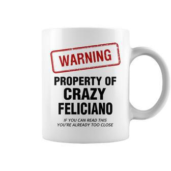Feliciano Name Gift Warning Property Of Crazy Feliciano Coffee Mug - Seseable