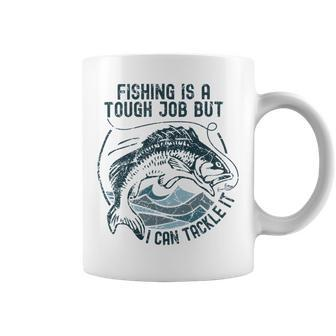 Fishing Is A Tough Job But I Can Tackle It Dad Coffee Mug | Favorety
