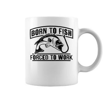 Fishing Lovers Born To Fish Forced To Work Coffee Mug | Favorety CA