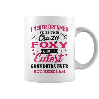 Foxy Grandma Gift I Never Dreamed I’D Be This Crazy Foxy Coffee Mug - Seseable