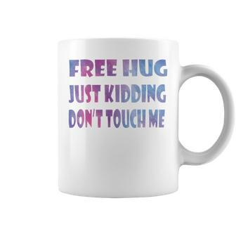 Free Hugs Just Kidding Dont Touch Me 641 Shirt Coffee Mug | Favorety