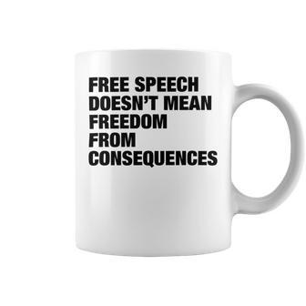 Free Speech Doesnt Mean Freedom From Consequences V3 Coffee Mug | Favorety DE