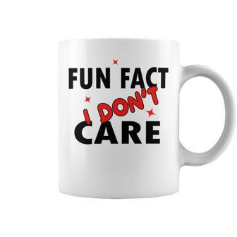 Fun Fact I Dont Care Sarcasm V2 Coffee Mug | Favorety AU