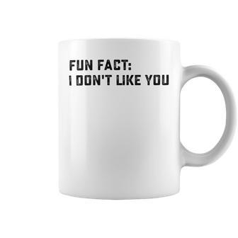 Fun Fact I Dont Like You V2 Coffee Mug | Favorety DE