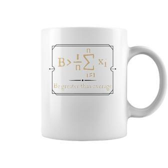 Funny Calculus Tees - Be Greater Than The Average Coffee Mug | Mazezy