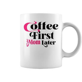 Funny Coffee First Mom Later Mother Day Gift Coffee Lovers Mother Gift Coffee Mug | Favorety AU