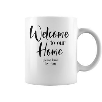 Funny Housewarming Home Accessories Welcome Please Leave By 9 Pm Sleeveless Top 435 Trending Shirt Coffee Mug | Favorety DE