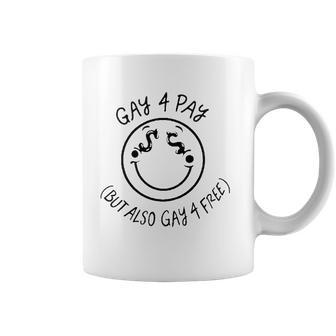 Gay 4 Pay But Also Gay 4 Free Coffee Mug | Mazezy