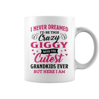 Giggy Grandma Gift I Never Dreamed I’D Be This Crazy Giggy Coffee Mug - Seseable