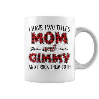 Gimmy Grandma Gift I Have Two Titles Mom And Gimmy Coffee Mug - Seseable