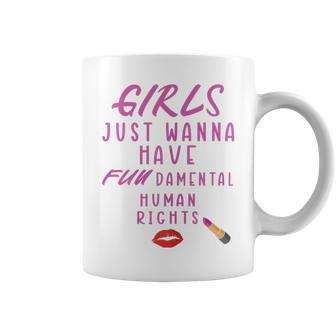 Girls Just Wanna Have Fundamental Human Rights Funny Coffee Mug | Favorety