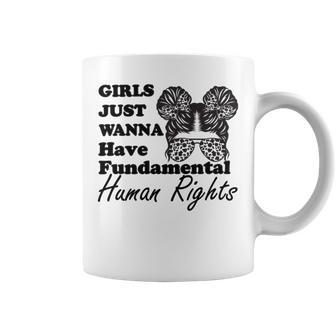 Girls Just Wanna Have Fundamental Human Rights Funny V4 Coffee Mug | Favorety AU