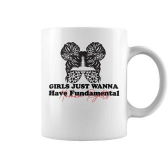 Girls Just Wanna Have Fundamental Human Rights Funny V5 Coffee Mug | Favorety