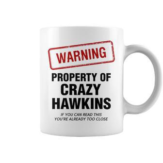 Hawkins Name Gift Warning Property Of Crazy Hawkins Coffee Mug - Seseable