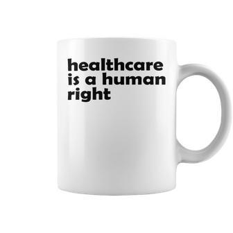 Healthcare Is A Human Right Coffee Mug | Favorety