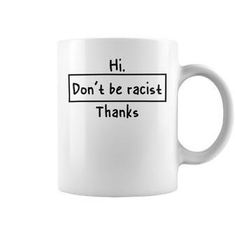 Hi Dont Be Racist Thanks V2 Coffee Mug | Favorety DE