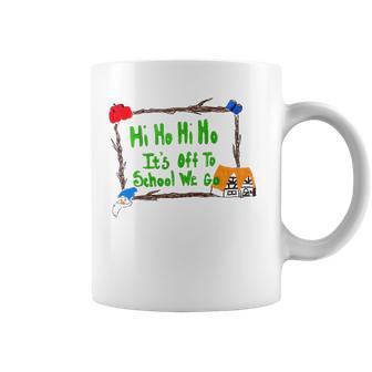 Hi Ho Hi Ho Its Off To School We Go Coffee Mug | Mazezy