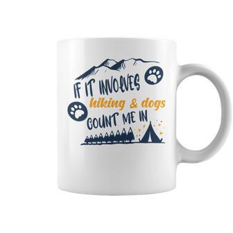 Hiking Gift If It Involves Hiking And Dogs Count Me In Adventures With My Dog Love To Hike Hiking Lovers V2 Coffee Mug | Favorety AU