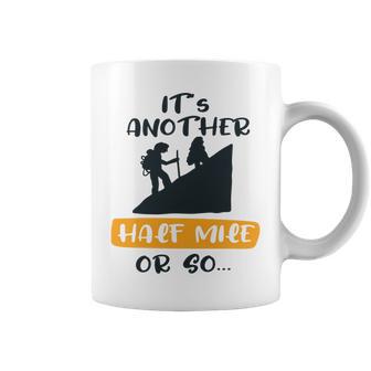 Hiking Its Another Half Mile Or So Gift For Hikers Camping Gift Nature Lover Gift Adventure Lover V2 Coffee Mug | Favorety DE