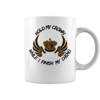 Hold My Crown While I Finish My Chemo V5 Coffee Mug | Favorety AU