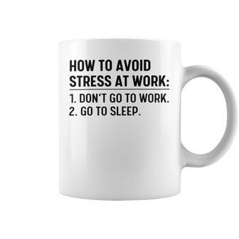 How To Avoid Stress At Work Dont Go To Work Coffee Mug | Favorety