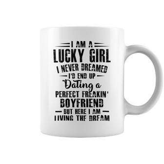 I Am A Lucky Girl I Never Dreamed Im End Up Dating A Perfect Freakin Coffee Mug | Favorety UK