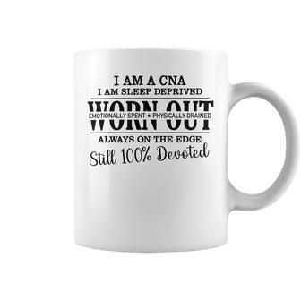 I Am Cna I Am Sleep Deprived Worn Out Always On The Edge Still 100 Devoted V2 Coffee Mug | Favorety AU