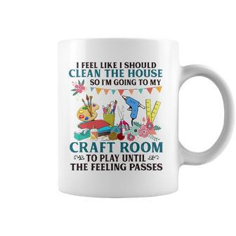 I Feel Like I Should Clean The House To My Craft Room Coffee Mug | Mazezy